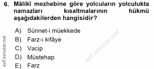 6. soru: Mâliki mezhebine göre yolcuların yolculukta namazları kısaltmalarının hükmü aşağıdakilerden hangisidir? A) Sünnet-i m…
