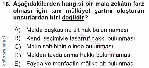 16. soru: Aşağıdakilerden hangisi bir mala zekâtın farz olması için tam mülkiyet şartını oluşturan unsurlardan biri değildir? A…