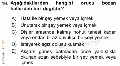 19. soru: Aşağıdakilerden hangisi orucu bozan hallerden biri değildir? A) Hata ile bir şey yemek veya içmek B) Unutarak bir şey…