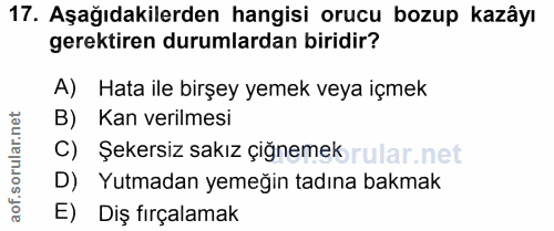 17. soru: Aşağıdakilerden hangisi orucu bozup kazâyı gerektiren durumlardan biridir? A) Hata ile birşey yemek veya içmek B) Kan…