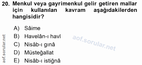 20. soru: Menkul veya gayrimenkul gelir getiren mallar için kullanılan kavram aşağıdakilerden hangisidir? A) Sâime B) Havelân-ı…