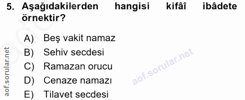 5. soru: Aşağıdakilerden hangisi kifâî ibâdete örnektir? A) Beş vakit namaz B) Sehiv secdesi C) Ramazan orucu D) Cenaze namazı…