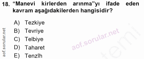 18. soru: "Manevi kirlerden arınma"yı ifade eden kavram aşağıdakilerden hangisidir? A) Tezkiye B) Tevriye C) Telbiye D) Taharet…