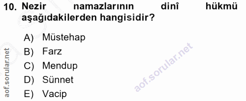 10. soru: Nezir namazlarının dini hükmü aşağıdakilerden hangisidir? A) Müstehap B) Farz C) Mendup D) Sünnet E) Vacip
