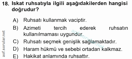 18. soru: Iskat ruhsatıyla ilgili aşağıdakilerden hangisi doğrudur? A) Ruhsatı kullanmak vaciptir. B) Azimeti tercih ederek ruh…