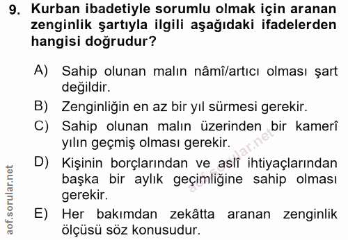 9. soru: Kurban ibadetiyle sorumlu olmak için aranan zenginlik şartıyla ilgili aşağıdaki ifadelerden hangisi doğrudur? A) Sahi…