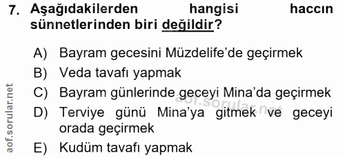 7. soru: Aşağıdakilerden hangisi haccın sünnetlerinden biri değildir? A) Bayram gecesini Müzdelife'de geçirmek B) Veda tavafı…