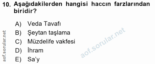 10. soru: Aşağıdakilerden hangisi haccın farzlarından biridir? A) • Veda Tavafi B) Şeytan taşlama Müzdelife vakfesi D) Ihram E)…