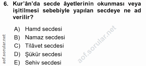 6. soru: Kur'ân'da secde âyetlerinin okunması veya işitilmesi sebebiyle yapılan secdeye ne ad verilir? A) Hamd secdesi B) Nama…