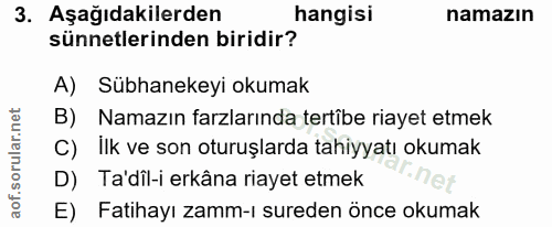 3. soru: Aşağıdakilerden hangisi namazın sünnetlerinden biridir? A) Subhanekeyi okumak B) Namazın farzlarında tertîbe riayet e…