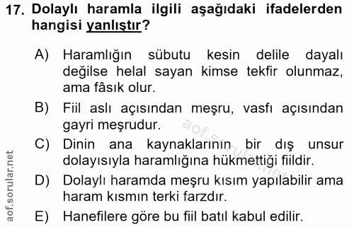 17. soru: Dolaylı haramla ilgili aşağıdaki ifadelerden hangisi yanlıştır? A) Haramlığın sübutu kesin delile dayalı değilse hela…