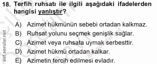 18. soru: Terfih ruhsatı ile ilgili aşağıdaki ifadelerden hangisi yanlıştır? A) Azimet hükmünün sebebi ortadan kalkmaz. B) Ruhs…