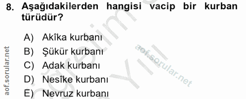 8. soru: Aşağıdakilerden hangisi vacip bir kurban türüdür? A) Akîka kurbanı B) Şükür kurbanı C) Adak kurbanı D) Nesike kurbanı…
