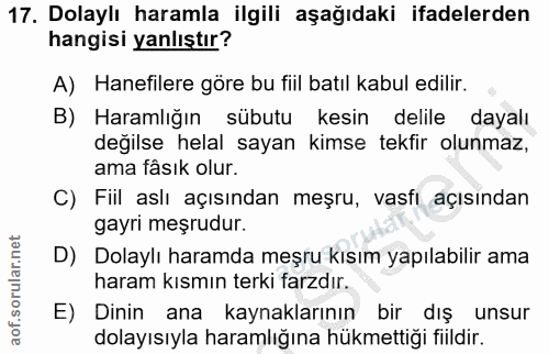 17. soru: Dolaylı haramla ilgili aşağıdaki ifadelerden hangisi yanlıştır? A) Hanefilere göre bu fiil batıl kabul edilir. B) Har…