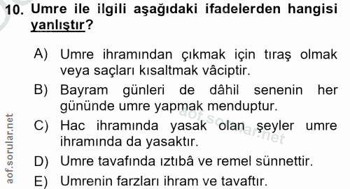 10. soru: Umre ile ilgili aşağıdaki ifadelerden hangisi yanlıştır? A) Umre ihramından çıkmak için tıraş olmak veya saçları kısa…