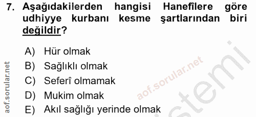 7. soru: Aşağıdakilerden hangisi Hanefilere göre udhiyye kurbanı kesme şartlarından biri değildir? A) Hür olmak B) Sağlıklı ol…