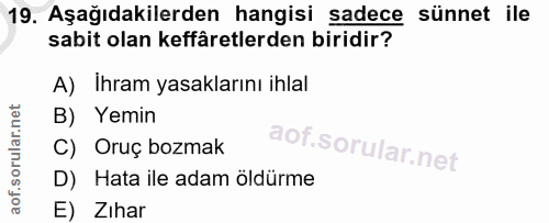 19. soru: Aşağıdakilerden hangisi sadece sünnet ile sabit olan keffäretlerden biridir? A) Ihram yasaklarını ihlal B) Yemin C) O…
