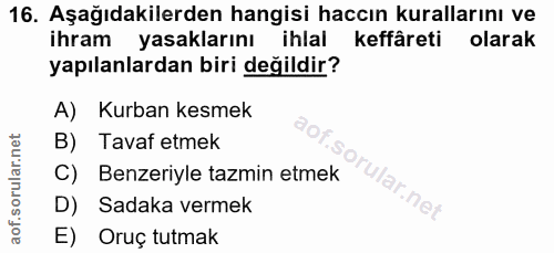 16. soru: Aşağıdakilerden hangisi haccın kurallarını ve ihram yasaklarını ihlal keffâreti olarak yapılanlardan biri değildir? A…