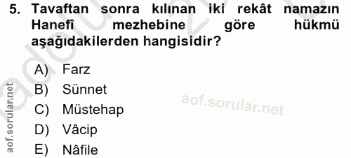 5. soru: Tavaftan sonra kılınan iki rekât namazın Hanefi mezhebine göre hükmü aşağıdakilerden hangisidir? A) Farz B) Sünnet C)…