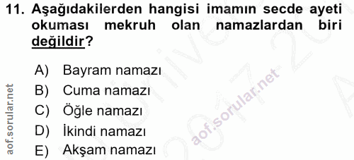 11. soru: Aşağıdakilerden hangisi imamın secde ayeti okuması mekruh olan namazlardan biri değildir? A) Bayram namazı lar.ne B)…