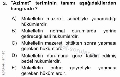 3. soru: "Azimet" teriminin tanımı aşağıdakilerden hangisidir? A) Mükellefin mazeret sebebiyle yapamadığı hükümlerdir. B) Müke…