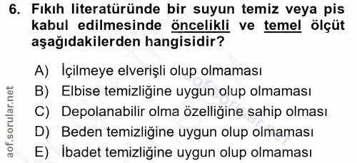 6. soru: Fıkıh literatüründe bir suyun temiz veya pis kabul edilmesinde öncelikli ve temel ölçüt aşağıdakilerden hangisidir? A…