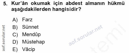 5. soru: Kur'ân okumak için abdest almanın hükmü aşağıdakilerden hangisidir? A) Farz B) Sünnet C) Mendüp D) Müstehap E) Vâcip