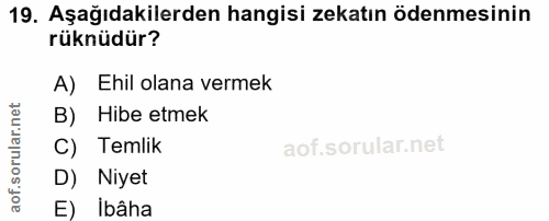 19. soru: Aşağıdakilerden hangisi zekatın ödenmesinin rüknüdür? A) Ehil olana vermek B) Hibe etmek C) Temlik D) Niyet E) ibâha