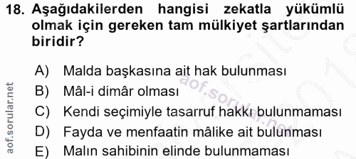 18. soru: Aşağıdakilerden hangisi zekatla yükümlü olmak için gereken tam mülkiyet şartlarından biridir? A) Malda başkasına ait…