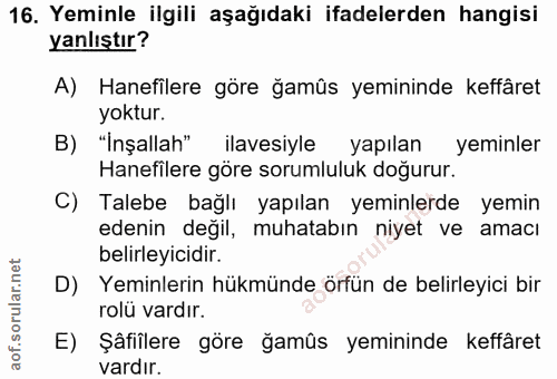 16. soru: Yeminle ilgili aşağıdaki ifadelerden hangisi yanlıştır? A) Hanefilere göre ğamûs yemininde keffâret yoktur. "Inşallah…