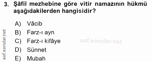 3. soru: Şâfiî mezhebine göre vitir namazının hükmü aşağıdakilerden hangisidir? A) Vâcib B) Farz-ı ayn C) Farz-ı kifâye D) Sün…