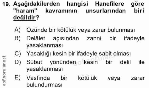 19. soru: Aşağıdakilerden hangisi Hanefilere göre "haram" kavramının unsurlarından biri değildir? A) Özünde bir kötülük veya za…
