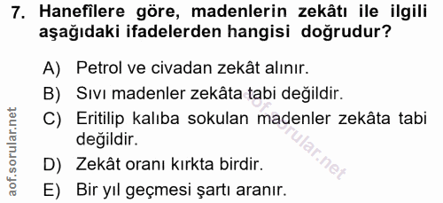 7. soru: Hanefilere göre, madenlerin zekâtı ile ilgili aşağıdaki ifadelerden hangisi doğrudur? A) Petrol ve civadan zekât alın…