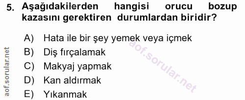 5. soru: Aşağıdakilerden hangisi orucu bozup kazasını gerektiren durumlardan biridir? A) Hata ile bir şey yemek veya içmek B)…