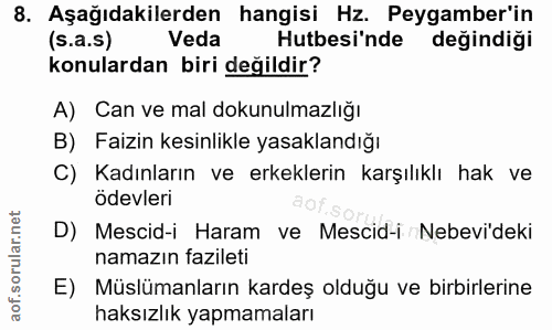 8. soru: Aşağıdakilerden hangisi Hz. Peygamber'in (s.a.s) Veda Hutbesi'nde değindiği konulardan biri değildir? A) Can ve mal d…