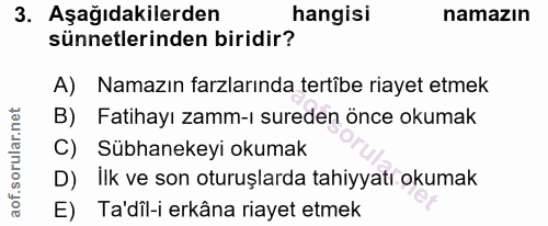 3. soru: Aşağıdakilerden hangisi namazın sünnetlerinden biridir? A) Namazın farzlarında tertîbe riayet etmek B) Fatihayı zamm-…