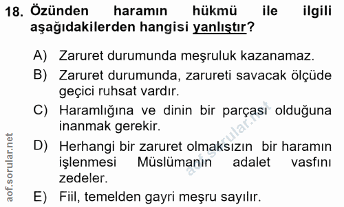 18. soru: Özünden haramın hükmü ile ilgili aşağıdakilerden hangisi yanlıştır? A) Zaruret durumunda meşruluk kazanamaz. B) Zarur…