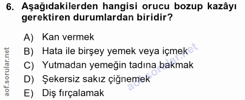 6. soru: Aşağıdakilerden hangisi orucu bozup kazâyı gerektiren durumlardan biridir? A) Kan vermek B) Hata ile birşey yemek vey…