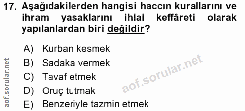 17. soru: Aşağıdakilerden hangisi haccın kurallarını ve ihram yasaklarını ihlal keffâreti olarak yapılanlardan biri değildir? A…