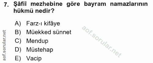 7. soru: Şâfii mezhebine göre bayram namazlarının hükmü nedir? A) Farz-ı kifâye B) Müekked sünnet of. C) Mendup D) Müstehap E)…