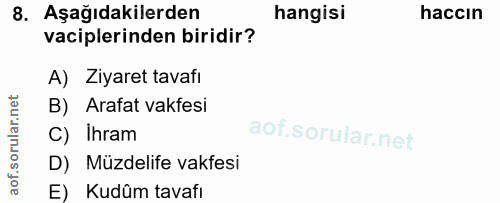 8. soru: Aşağıdakilerden hangisi haccın vaciplerinden biridir? A) Ziyaret tavafi B) Arafat vakfesi C) Ihram D) Müzdelife vakfe…