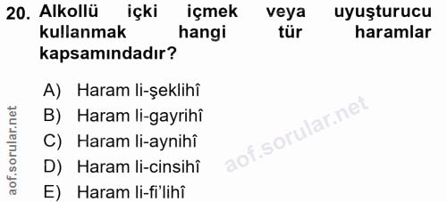 20. soru: Alkollü içki içmek veya uyuşturucu kullanmak hangi tür haramlar kapsamındadır? A) Haram li-şeklihî B) Haram li-gayrih…