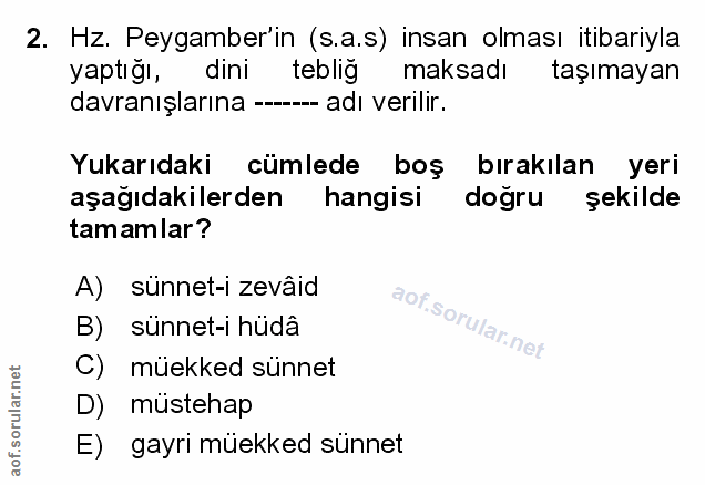 2. soru: Hz. Peygamber'in (s.a.s) insan olması itibariyla yaptığı, dini teblig maksadı taşımayan davranışlarına -- adı verilir…