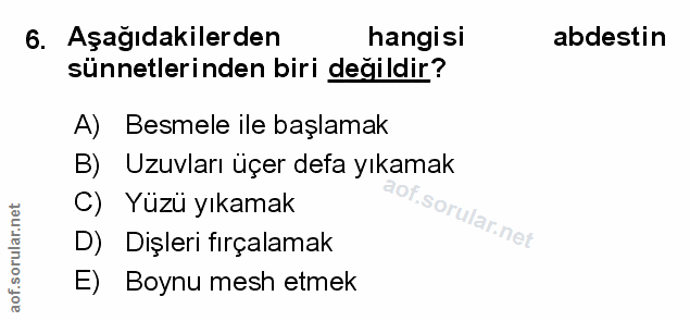 6. soru: Aşağıdakilerden hangisi abdestin sünnetlerinden biri değildir? A) Besmele ile başlamak B) Uzuvları üçer defa yıkamak…