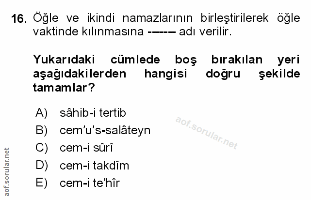 16. soru: Öğle ve ikindi namazlarının birleştirilerek öğle vaktinde kılınmasına —---- adı verilir. Yukarıdaki cümlede boş bırak…