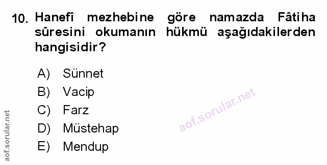 10. soru: Hanefi mezhebine göre namazda Fâtiha sûresini okumanın hükmü aşağıdakilerden hangisidir? A) Sünnet B) Vacip C) Farz D…