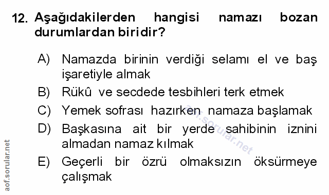12. soru: Aşağıdakilerden hangisi namazı bozan durumlardan biridir? A) Namazda birinin verdiği selamı el ve baş işaretiyle alma…