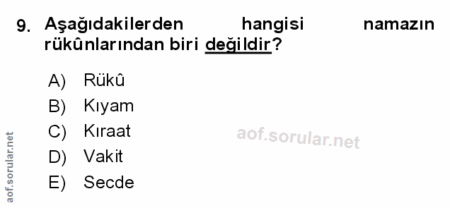 9. soru: Aşağıdakilerden hangisi namazın rükünlarından biri değildir? A) Rükû B) Kıyam C) Kıraat D) Vakit E) Secde