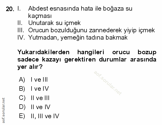 20. soru: I. Abdest esnasında hata ile bogaza su kaçması II. Unutarak su içmek Ill. Orucun bozulduğunu zannederek yiyip içmek I…