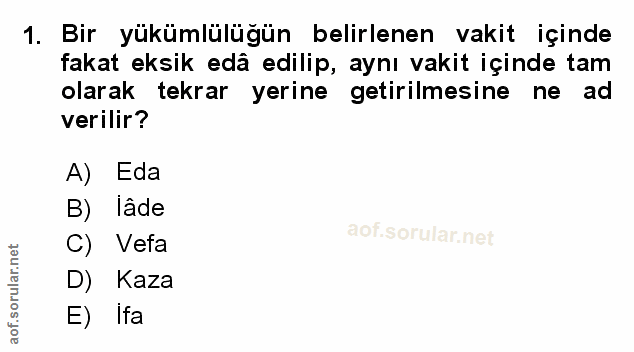 1. soru: Bir yükümlülüğün belirlenen vakit içinde fakat eksik edâ edilip, aynı vakit içinde tam olarak tekrar yerine getirilme…